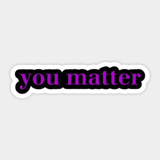 you matter Sticker